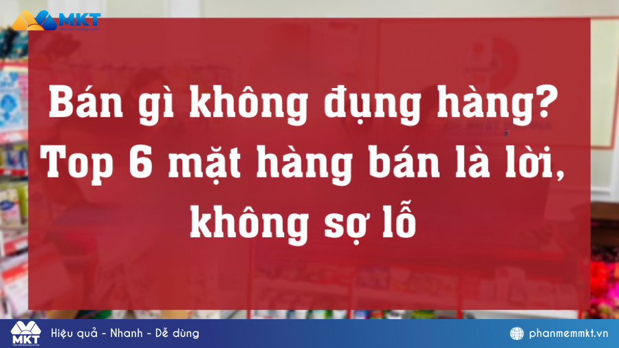 Bán gì không đụng hàng? 6 ý tưởng kinh doanh đảm bảo siêu lời