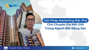 Giải Pháp Marketing Đột Phá Cho Chuyên Gia Môi Giới Trong Ngành Bất Động Sản