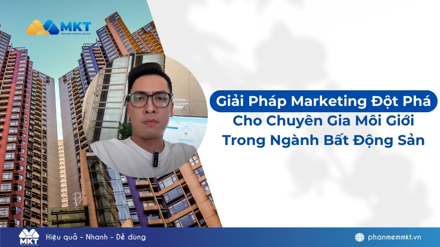 Giải Pháp Marketing đột phá cho chuyên gia môi giới tăng doanh thu ngành Bất động sản