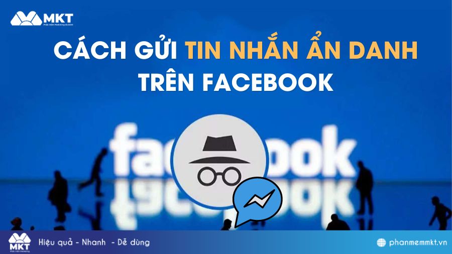 Cách Gửi Tin Nhắn Ẩn Danh Trên Facebook Bảo Mật Tuyệt Đối