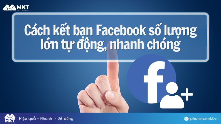 Cách kết bạn Facebook số lượng lớn