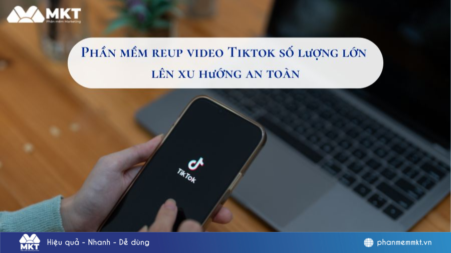 phần mềm reup video tiktok