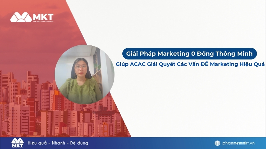 Giải pháp Marketing 0 đồng thông minh giúp ACAC giải quyết các vấn đề marketing hiệu quả