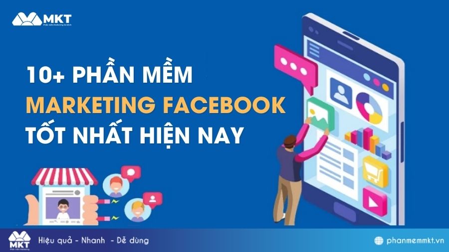 TOP 12 Phần Mềm Marketing Facebook Miễn Phí Hiệu Quả Cho Chủ Kinh Doanh