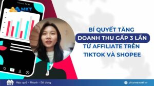 Bí Quyết Tăng Doanh Thu Gấp 3 Lần Từ Affiliate Trên TikTok Và Shopee