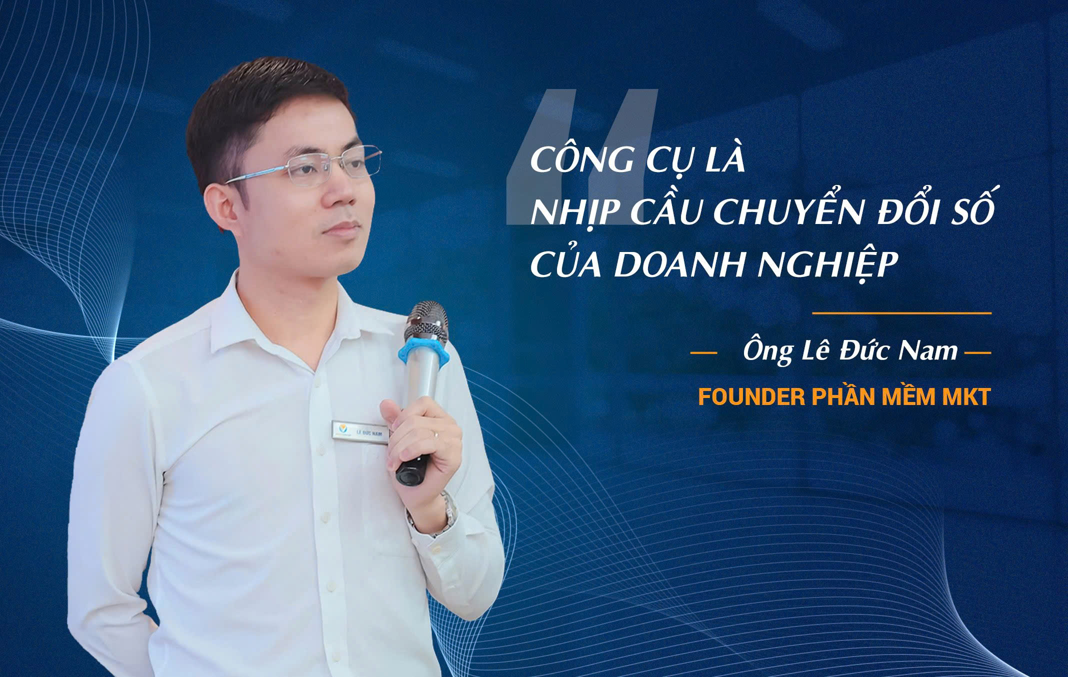 Công cụ là nhịp cầu chuyển đổi số của doanh nghiệp - Founder Phần mềm MKT chia sẻ 