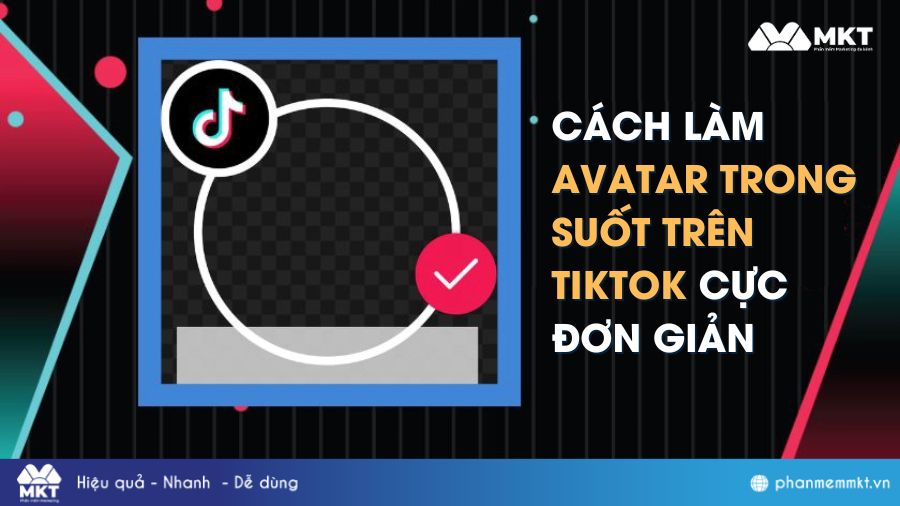 3 cách làm avatar trong suốt trên TikTok nhanh chóng