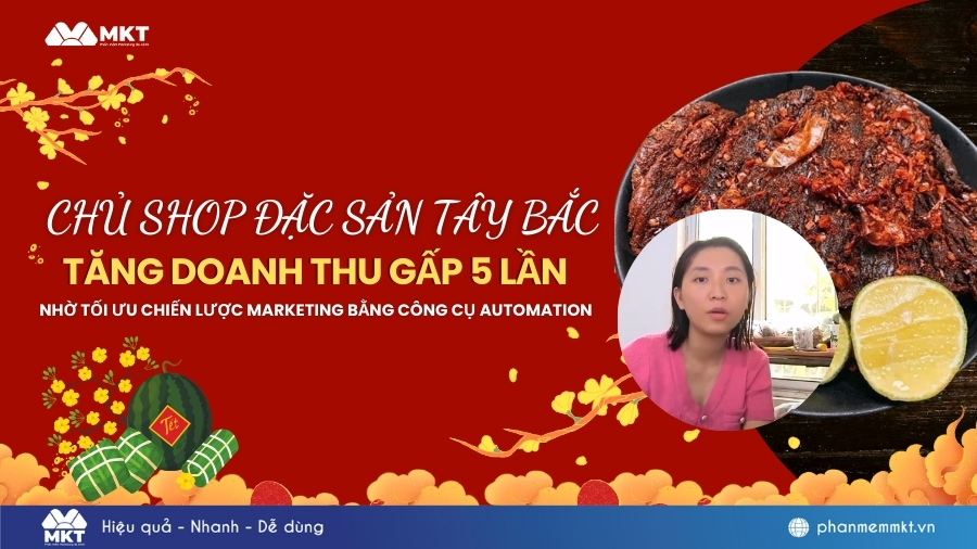 Chủ shop đặc sản Tây Bắc tăng doanh thu gấp 5 lần nhờ tối ưu chiến lược Marketing bằng công cụ automation