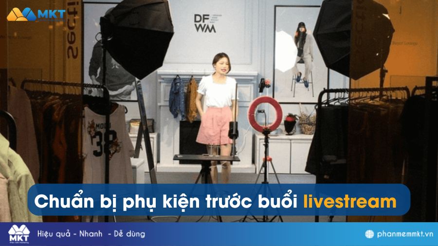 Chuẩn bị phụ kiện trước buổi livestream