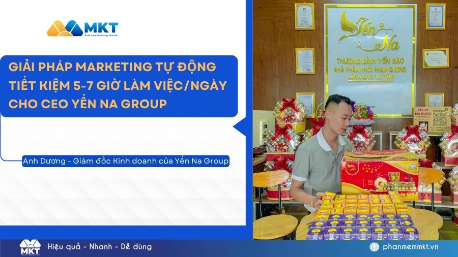 Giải pháp marketing tự động tiết kiệm 5-7 giờ làm việc/ngày cho CEO Yến Na Group