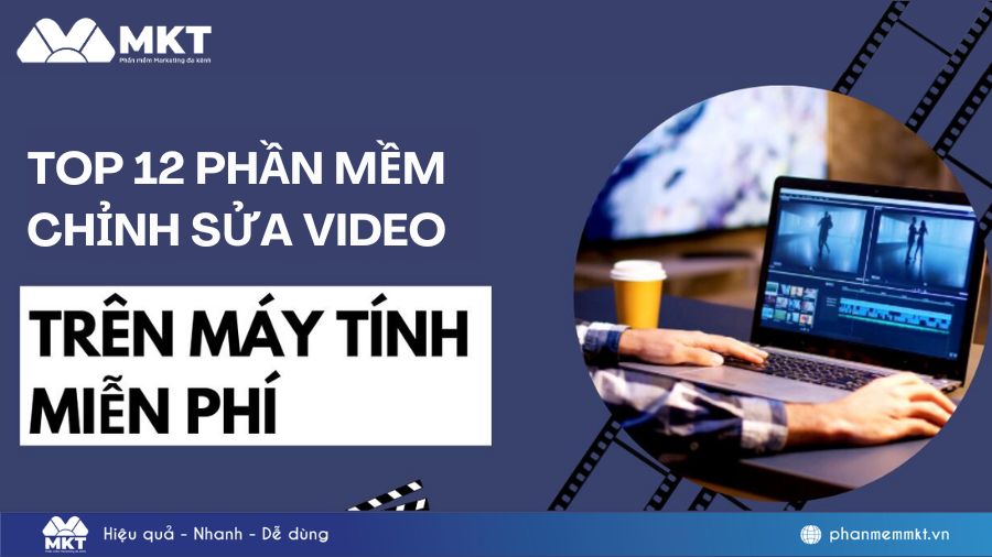 Top 12 phần mềm chỉnh sửa video trên máy tính miễn phí tốt nhất hiện nay