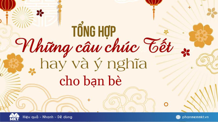 Tổng hợp 234+ câu chúc Tết hay gửi tới những người thân yêu