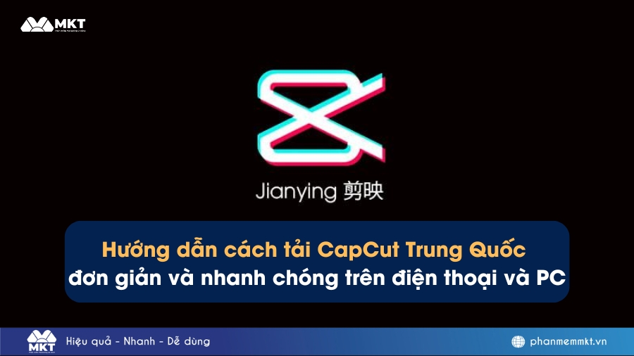 Hướng dẫn cách tải CapCut Trung Quốc đơn giản và nhanh chóng