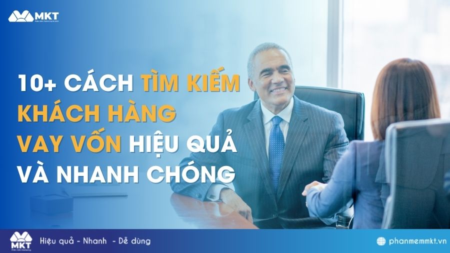 10+ CÁCH TÌM KIẾM KHÁCH HÀNG VAY VỐN