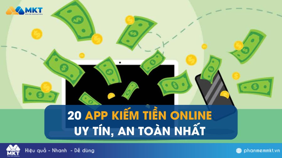 TOP 20 app kiếm tiền online uy tín, không cần vốn tại nhà