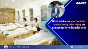 Vượt “biển đỏ” spa: Hành trình tìm kiếm khách hàng tiềm năng và giải pháp từ Phần mềm MKT