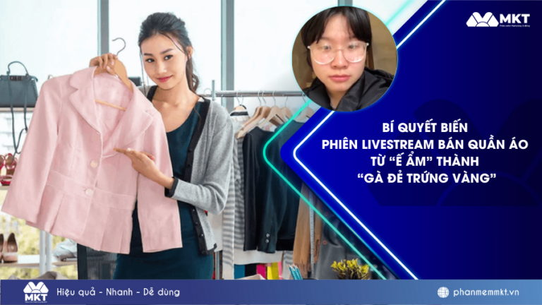 Bí quyết để phiên livestream bán quần áo từ “ế ẩm” thành “gà đẻ trứng vàng”