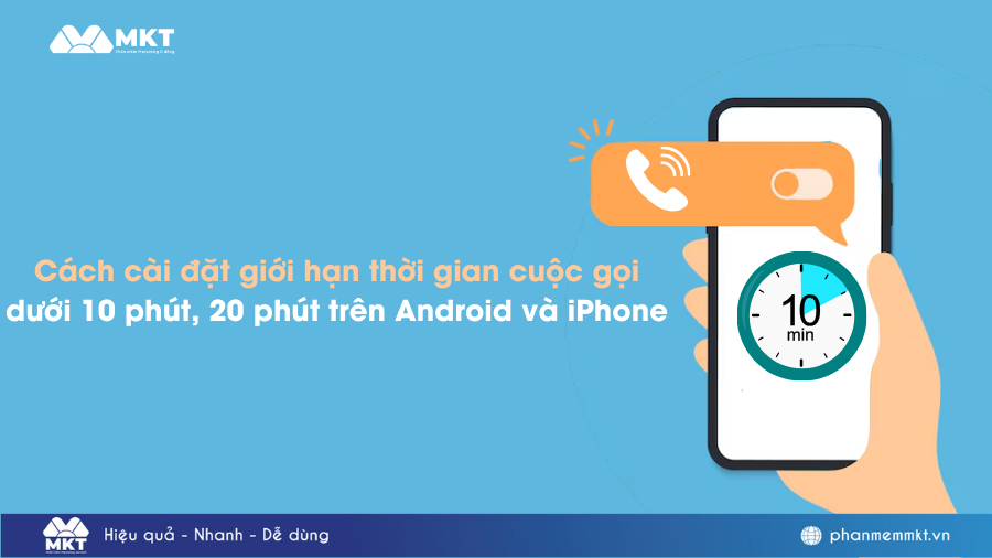 Cách cài đặt giới hạn thời gian cuộc gọi dưới 10 phút, 20 phút trên Android và iPhone