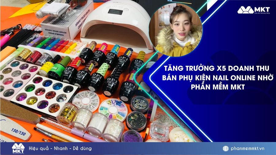 Tăng trưởng x5 doanh thu bán phụ kiện nail online nhờ Phần mềm MKT