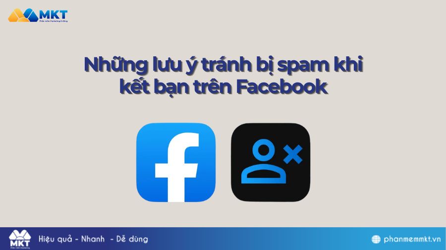 Những lưu ý tránh bị spam khi kết bạn trên Facebook