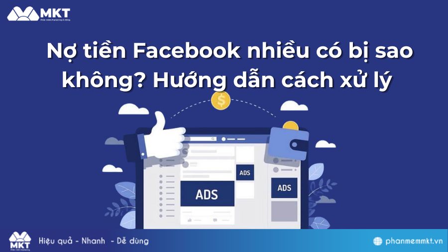 Nợ tiền Facebook Ads nhiều có bị sao không? Chi tiết cách xử lý