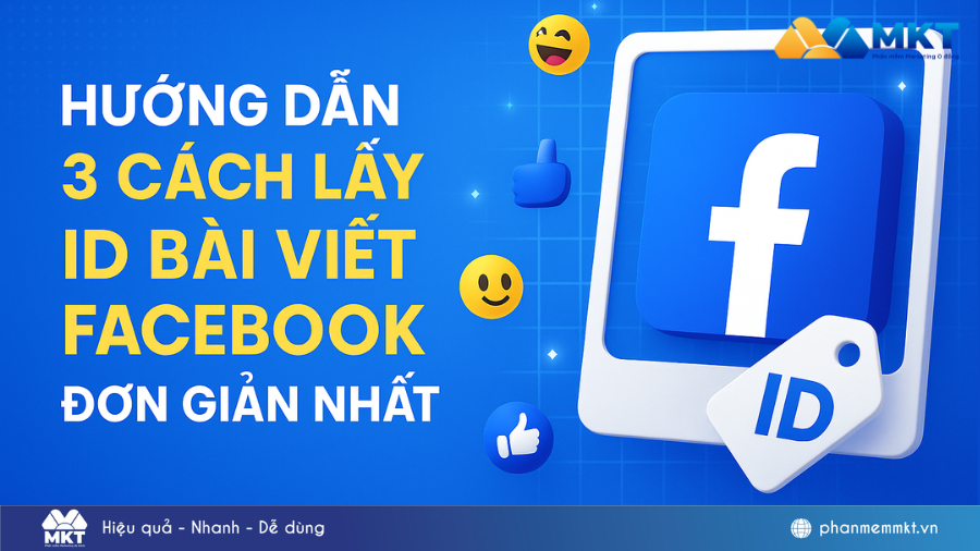 Hướng dẫn 3 cách lấy ID bài viết Facebook đơn giản nhất