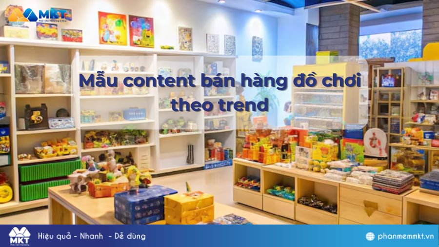 Mẫu content bán hàng đồ chơi theo trend