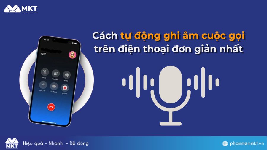 Cách tự động ghi âm cuộc gọi trên điện thoại đơn giản nhất