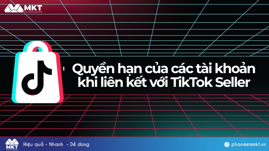 Các tài khoản khi liên kết với TikTok Seller