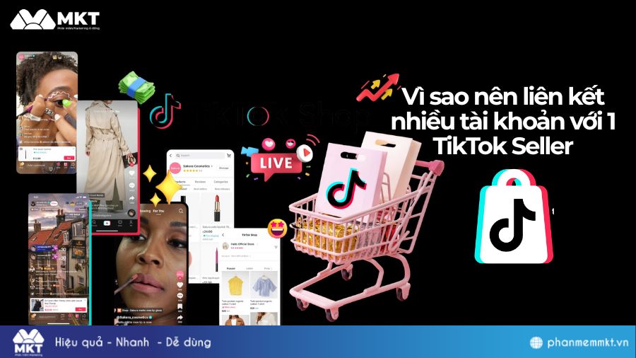 Vì sao nên liên kết nhiều tài khoản với 1 TikTok Seller?