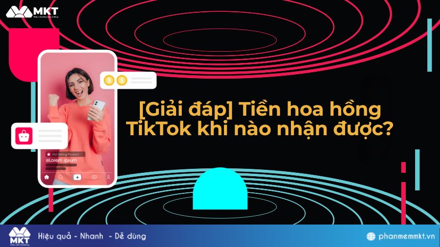 Tiền hoa hồng TikTok khi nào nhận được