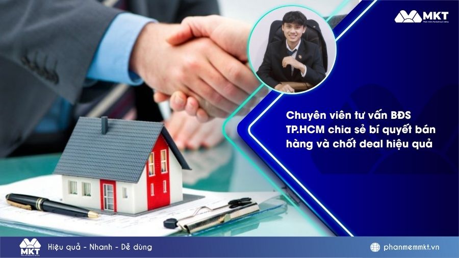 Chuyên viên tư vấn BĐS TP.HCM chia sẻ bí quyết bán hàng và chốt deal hiệu quả