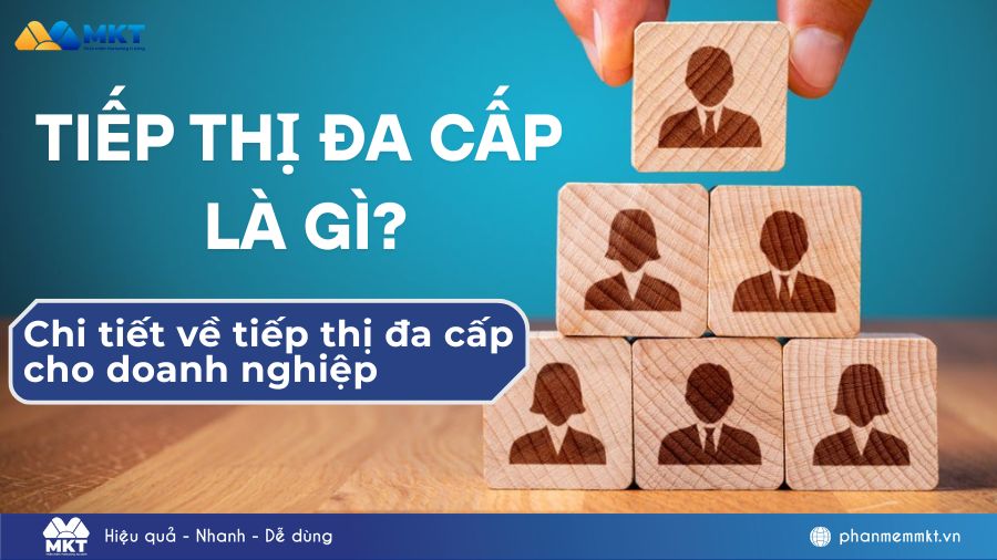 Tiếp thị đa cấp là gì? Chi tiết về tiếp thị đa cấp cho doanh nghiệp