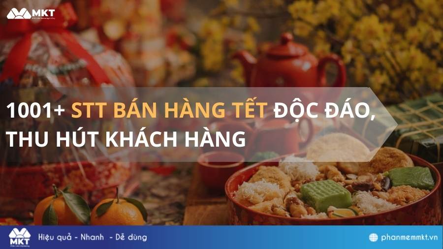1001+ STT bán hàng Tết độc đáo, thu hút khách hàng trong dịp lễ 19 STT Bán hàng Tết