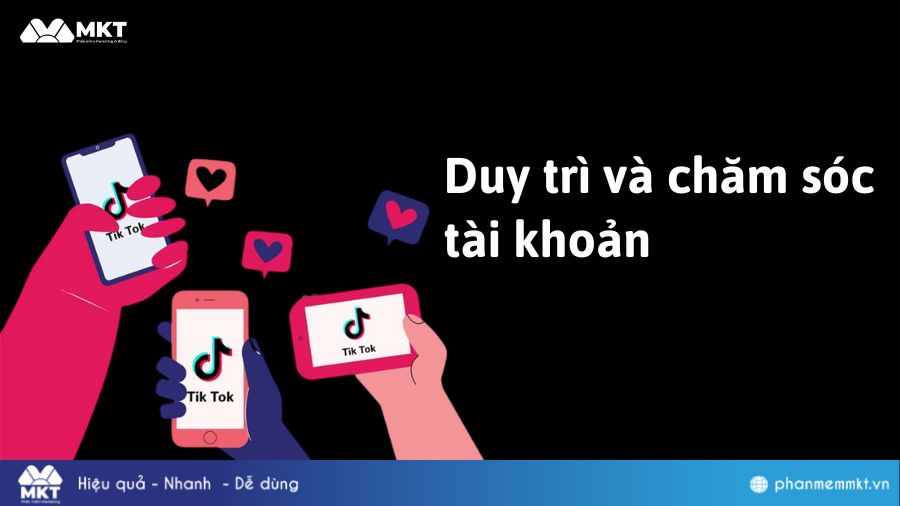 Duy trì và chăm sóc tài khoản TikTok 