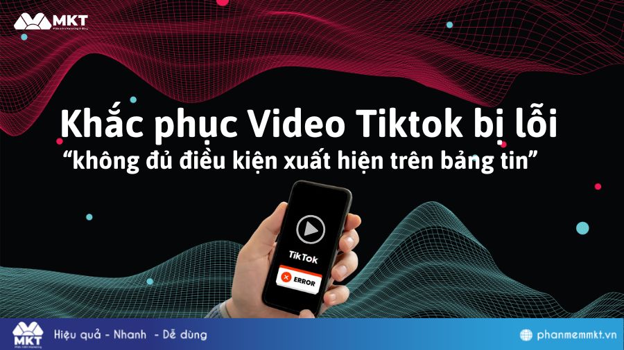 Video Tiktok bị lỗi không đủ điều kiện xuất hiện trên bảng tin
