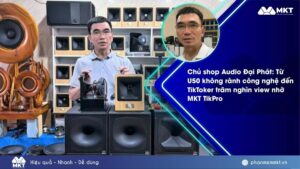 Chủ shop Audio Đại Phát: Từ U50 không rành công nghệ đến TikToker trăm nghìn view