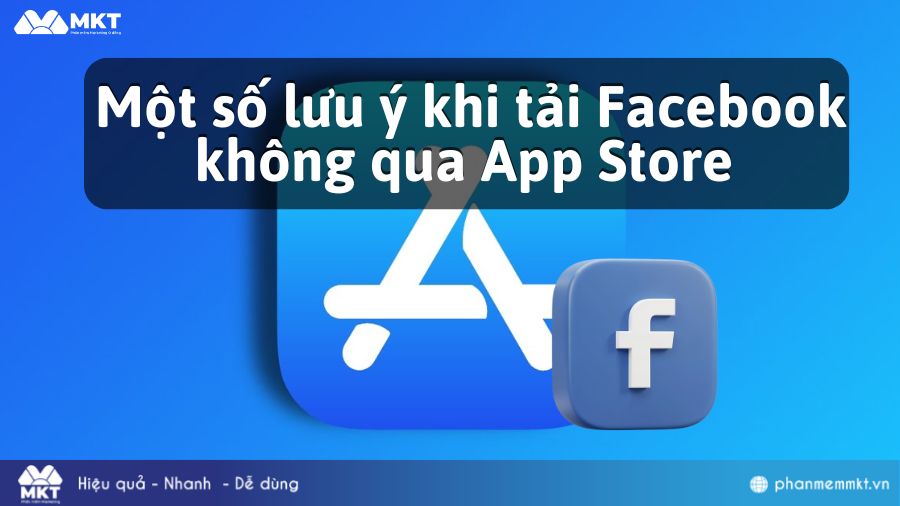 Một số lưu ý khi tải Facebook không qua App Store
