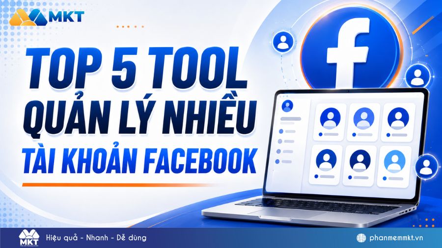 Top 5 Tool quản lý nhiều tài khoản Facebook hiệu quả 1 Top 5 tool quản lý nhiều tài khoản Facebook