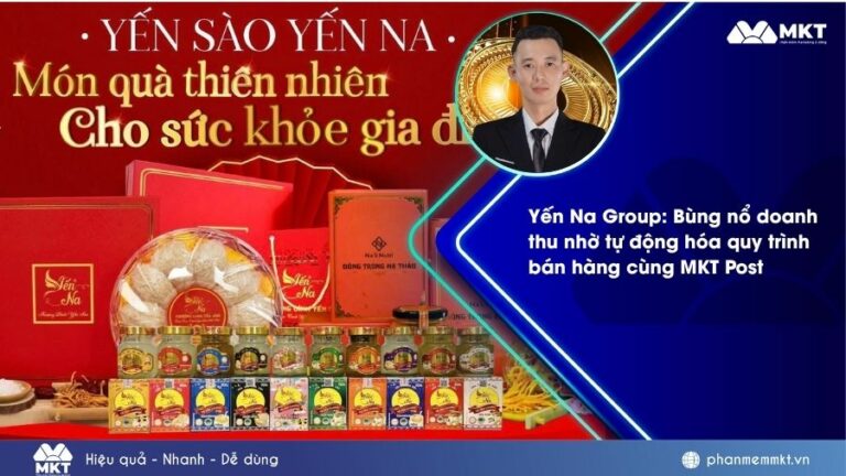Yến Na Group: Bùng nổ doanh thu nhờ tự động hóa quy trình bán hàng cùng MKT Post