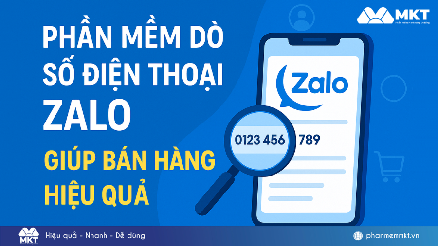 Phần mềm dò số điện thoại Zalo MKT Zalo hiệu quả