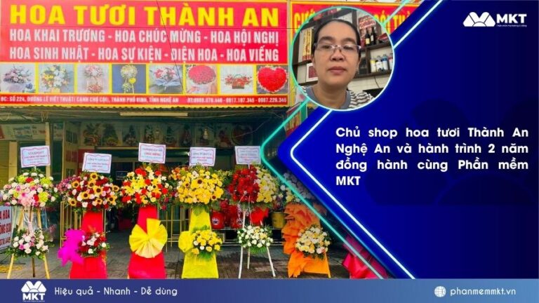 Chủ shop hoa tươi Thành An Nghệ An và hành trình 2 năm đồng hành cùng Phần mềm MKT