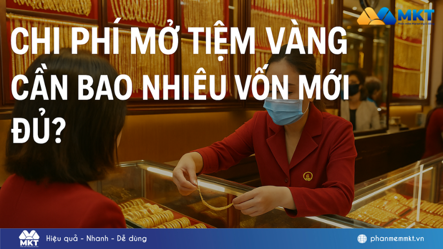 Giải đáp: Mở tiệm vàng cần bao nhiêu vốn năm 2025