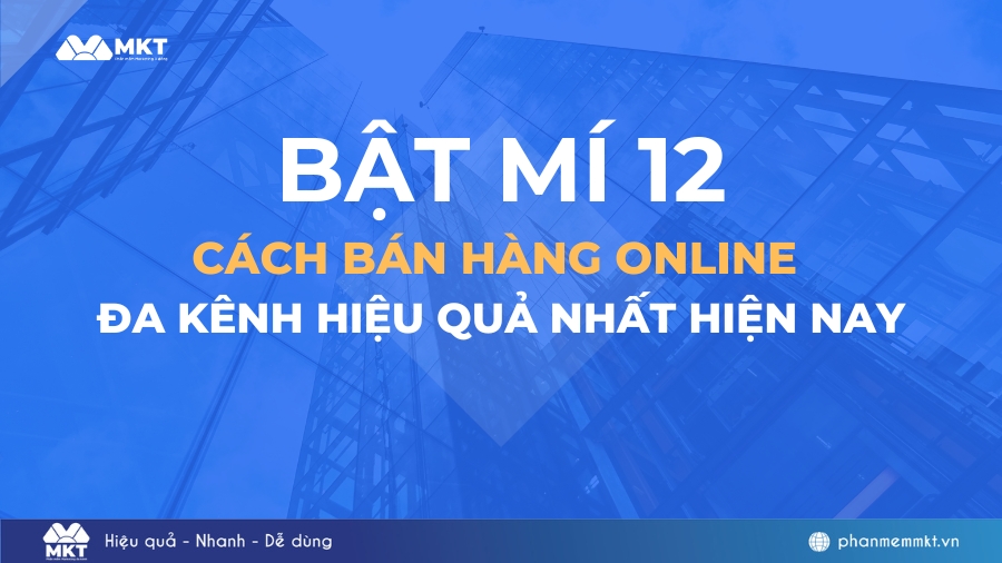12 Cách bán hàng online đa kênh hiệu quả nhất hiện nay