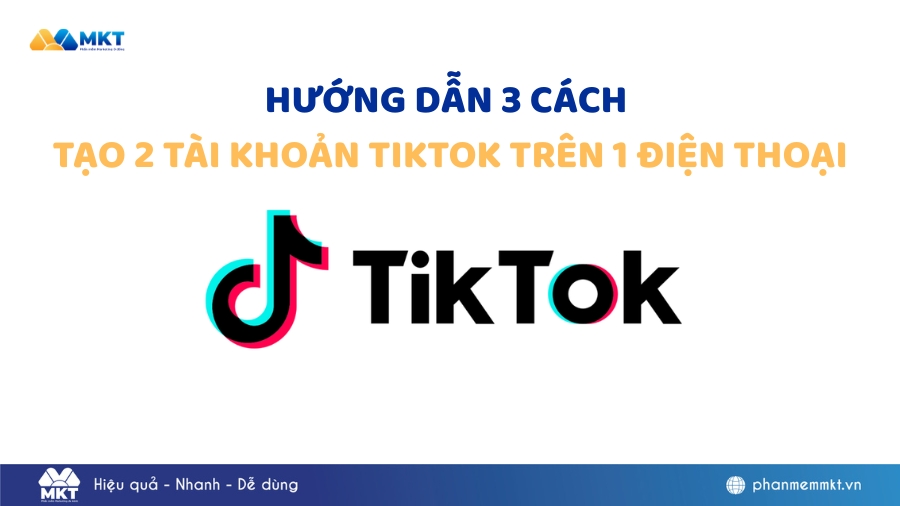 Hướng dẫn cách tạo 2 tài khoản TikTok trên 1 điện thoại
