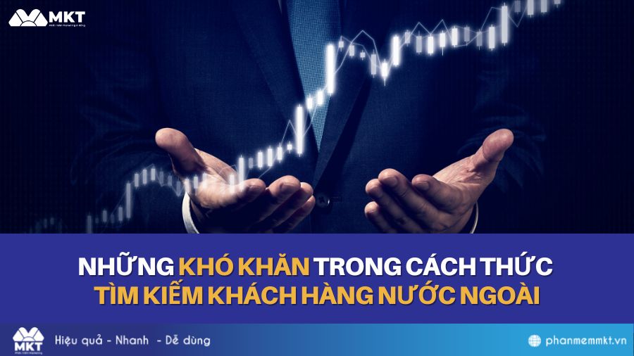 Những khó khăn khi tìm kiếm khách hàng nước ngoài