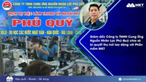 Giám đốc Công ty TNHH Cung Ứng Nguồn Nhân Lực Phủ Quỳ chia sẻ bí quyết thu hút lao động với Phần mềm MKT