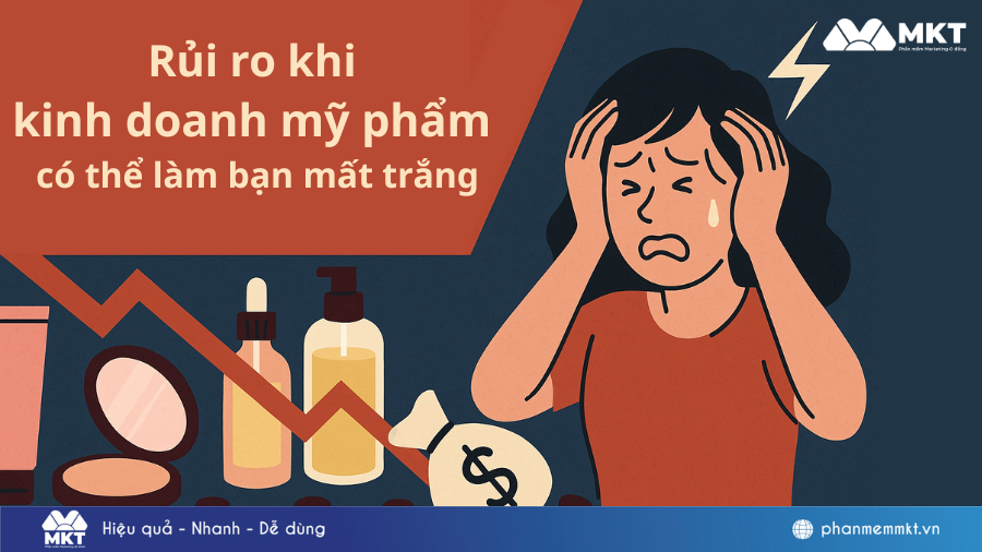 Rủi ro khi kinh doanh mỹ phẩm có thể làm bạn mất trắng