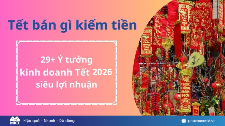 Tết buôn bán gì kiếm tiền? 30+ ý tưởng kinh doanh dịp Tết 2026 siêu lời 9 Tết bán gì kiếm tiền
