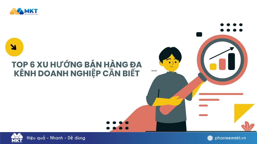 Bán hàng đa kênh là gì? 6 xu hướng bán hàng đa kênh phổ biến nhất
